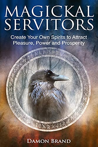 Magickal Servitors: Create Your Own Spirits to Attract Pleasure, Power and Prosperity (The Gallery of Magick) von CREATESPACE